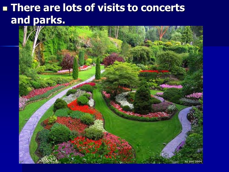 There are lots of visits to concerts and parks.